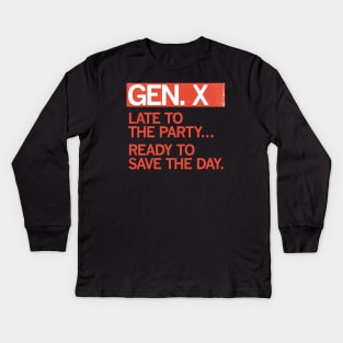 GEN X - Late to the party. Ready to save the day. Kids Long Sleeve T-Shirt